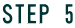 STEP 5